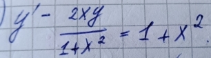 y'- 2xy/1+x^2 =1+x^2.