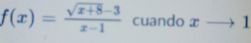 f(x)= (sqrt(x+8)-3)/x-1  cuando x 1