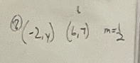 (2) (-2,y)(6,7)m= 1/2 