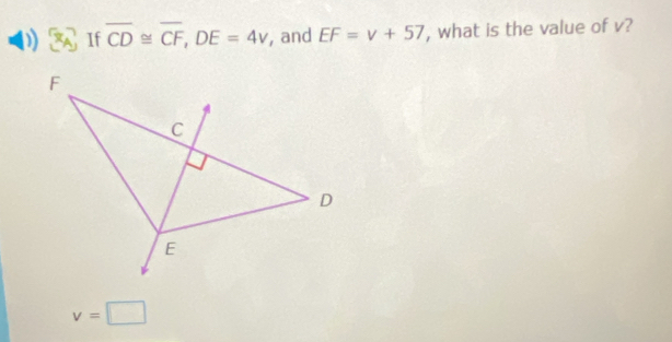 ) If overline CD≌ overline CF, DE=4v , and EF=v+57 , what is the value of v?
v=□