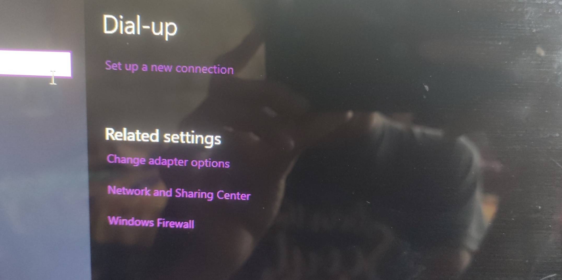 Dial-up 
Set up a new connection 
Related settings 
Change adapter options 
Network and Sharing Center 
Windows Firewall