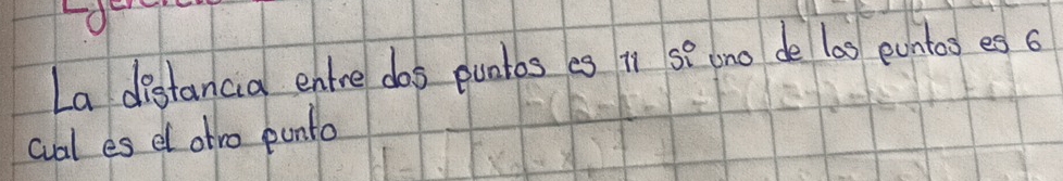 La distancia entre dos puntos es it se ono de las euntos es o 
cal es e otho ponto