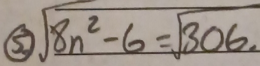 ⑤ sqrt(8n^2-6=sqrt 306).