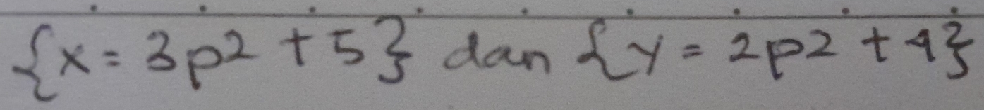  x=3p^2+5 dan y=2p2+4