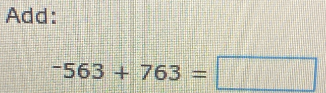 Add:
-563+763=□