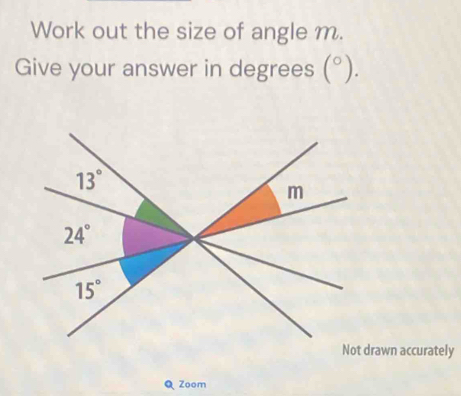 Work out the size of angle m.
Give your answer in degrees (^circ ).
rawn accurately
Zoom