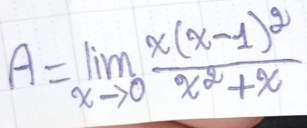 A=limlimits _xto 0frac x(x-1)^2x^2+x