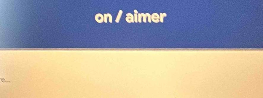 on / aimer 
a.