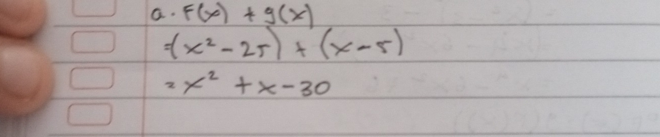 F(x)+g(x)
=(x^2-25)+(x-5)
2x^2+x-30