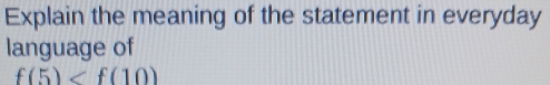 Explain the meaning of the statement in everyday 
language of
f(5)