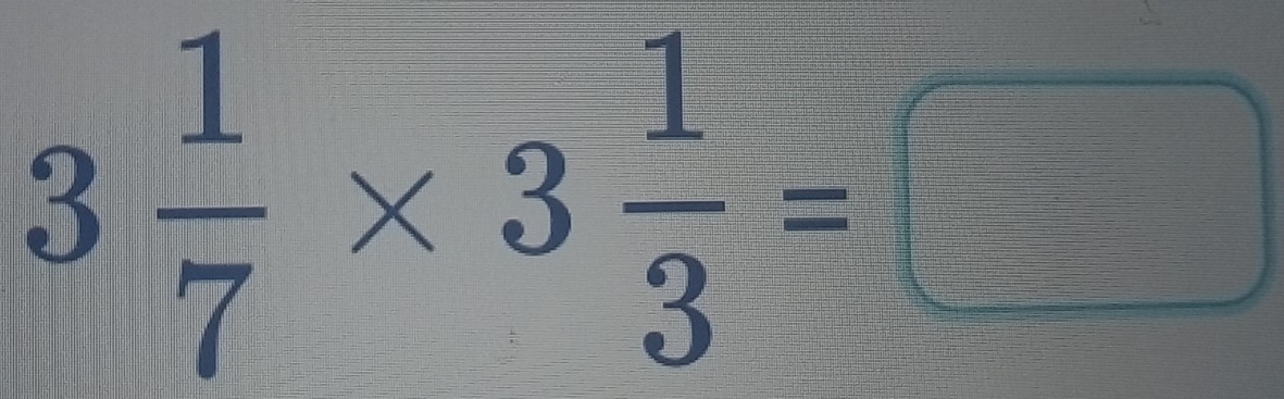 3 1/7 * 3 1/3 =□