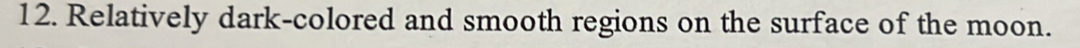 Relatively dark-colored and smooth regions on the surface of the moon.