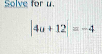 Solve for u.
|4u+12|=-4