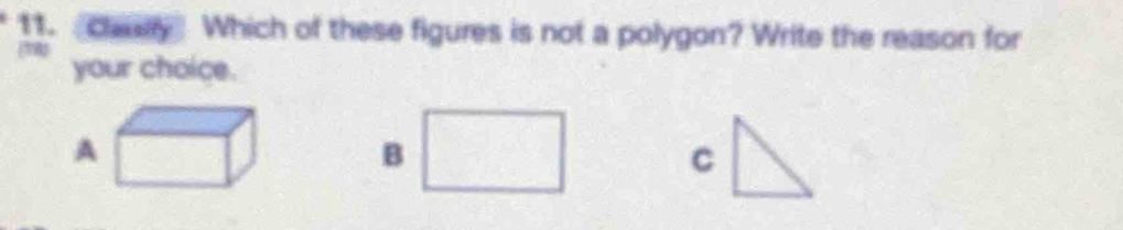 chay Which of these figures is not a polygon? Write the reason for 
your choice. 
B