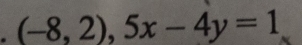 (-8,2),5x-4y=1