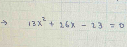 13x^2+26x-23=0