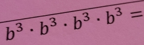 b^3· b^3· b^3· b^3=