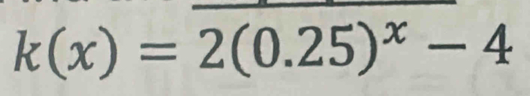 k(x)=2(0.25)^x-4