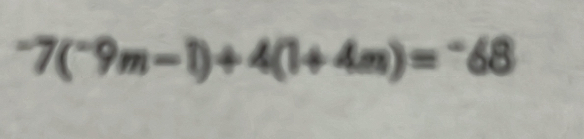 ^-7(^-9m-1)+4(1+4m)=^-68