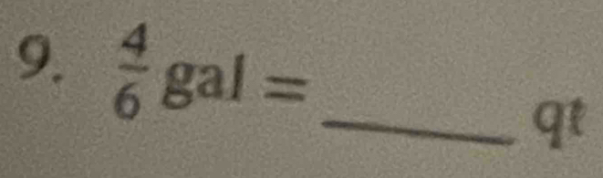  4/6 gal= _
q^t