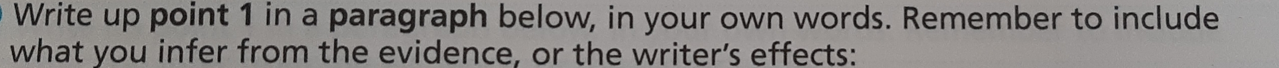 Write up point 1 in a paragraph below, in your own words. Remember to include 
what you infer from the evidence, or the writer’s effects: