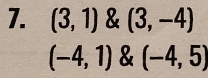 (3,1) & (3,-4)
(-4,1) & (-4,5)