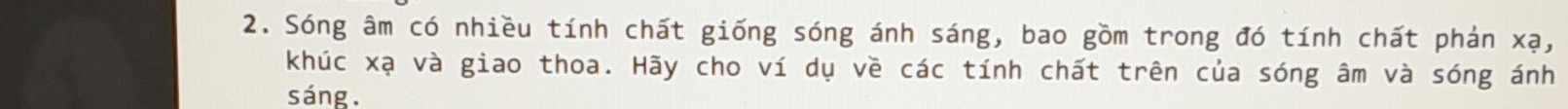 Song am có nhièu tinn chát giōng song anh sáng, bāo ¢òm trong ¢ó tinn chat phàn x 
Khuc xa và giao thoa. Hày cho vi du vè cac tinn chat tren cua song am và song anh 
sàng.