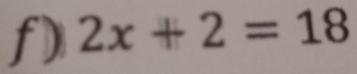 2x+2=18