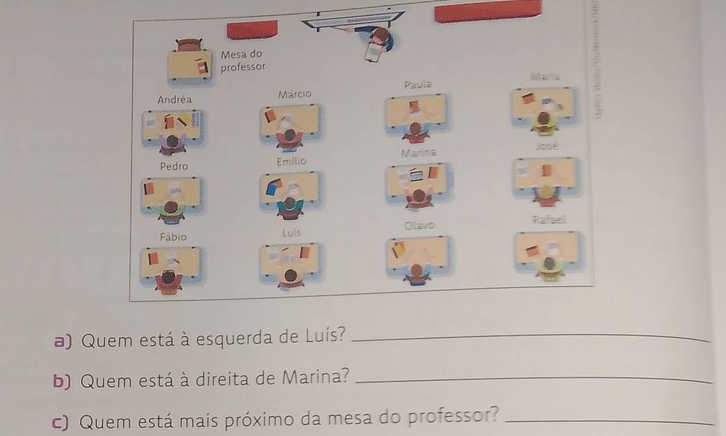 Quem está à esquerda de Luís?_ 
b) Quem está à direita de Marina?_ 
c) Quem está mais próximo da mesa do professor?_