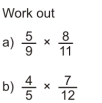 Work out 
a)  5/9 *  8/11 
b)  4/5 *  7/12 