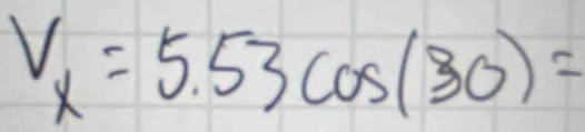 V_x=5.53cos (30)=