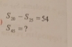 1 S_20-S_25=54
S_45= ?