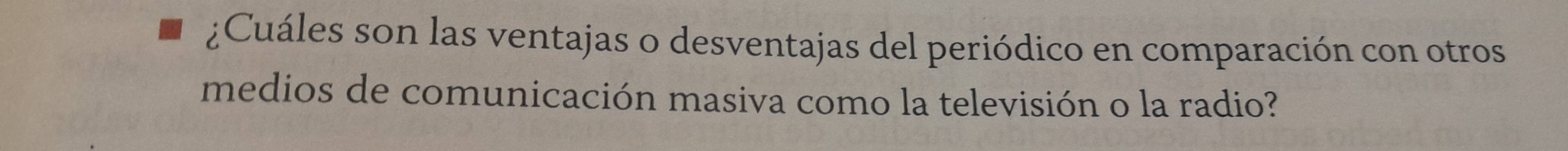 ¿Cuáles son las ventajas o desventajas del periódico en comparación con otros 
medios de comunicación masiva como la televisión o la radio?