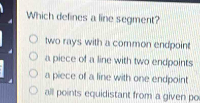 Solved: Which defines a line segment? two rays with a common endpoint a ...