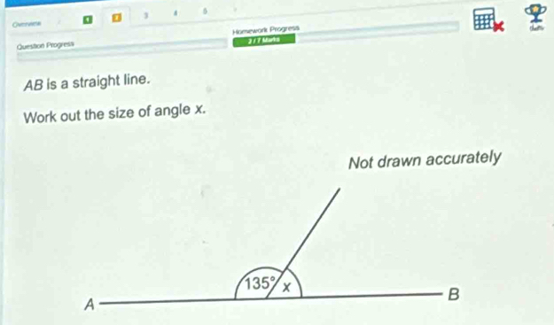 Overves 3 4 5
Question Progresa Homework Progress
AB is a straight line.
Work out the size of angle x.
Not drawn accurately