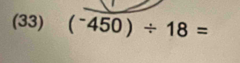 (33) (^-450)/ 18=