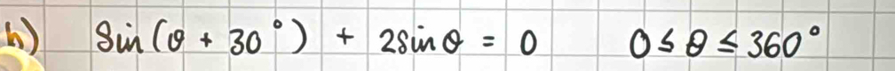 ( ) sin (θ +30°)+2sin θ =0 0≤ θ ≤ 360°