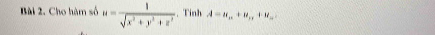 Cho hàm số u= 1/sqrt(x^2+y^2+z^2)  、 Tinh A=u_n+u_n++u_11+u_m.