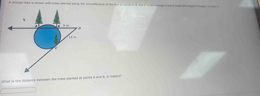 gler tals is shown wiith toes glereed allong the afumbeonss of the lake at go 
is the distence between the trees planed at ponms 8 and B, is maters?