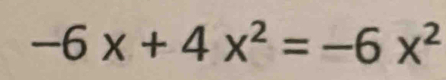 -6x+4x^2=-6x^2