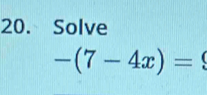 Solve
-(7-4x)=