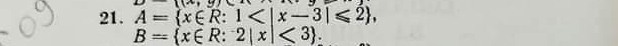 A= x∈ R:1 ,
B= x∈ R:2|x|<3.