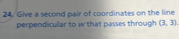 Give a second pair of coordinates on the line 
perpendicular to w that passes through (3,3).