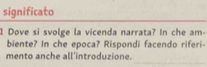 significato 
I Dove si svolge la vicenda narrata? In che am- 
biente? In che epoca? Rispondi facendo riferi 
mento anche all'introduzione.