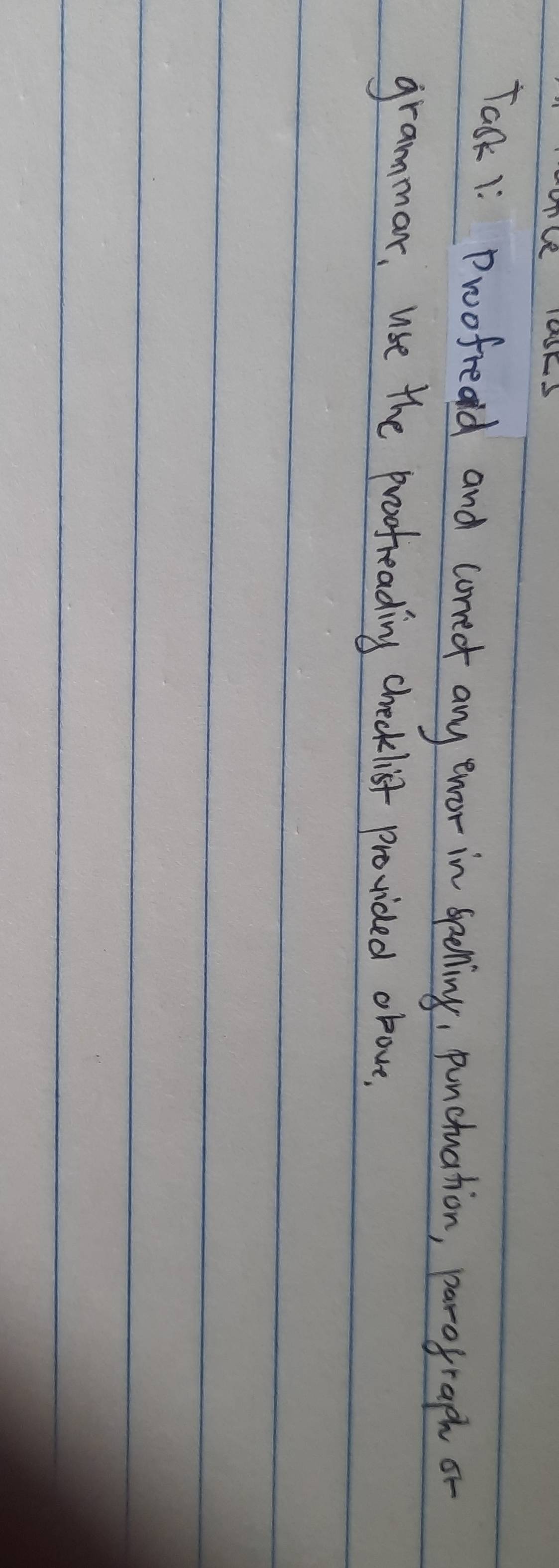 Task 1: Proofread and correct any enor in Spelling, punctuation, parofraph or 
grammar, use the proofreading checklist provided above,