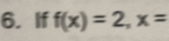 If f(x)=2, x=