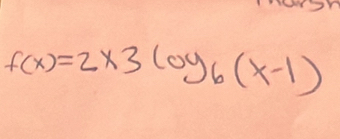 f(x)=2* 3log _6(x-1)