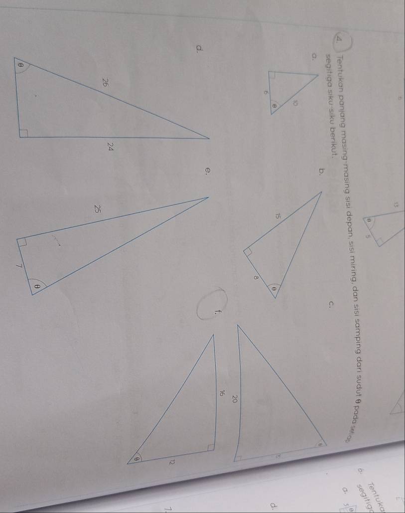 Tentuko 
segitig 
4. Tentukan panjang masing-masing sisi depan, sisi miring, dan sisi samping dari sudut θ pada selop 
a. 5°
segitiga siku-siku berikut. 
c. 
b. 
a. 
d. 
f. 
e. 
d. 
1