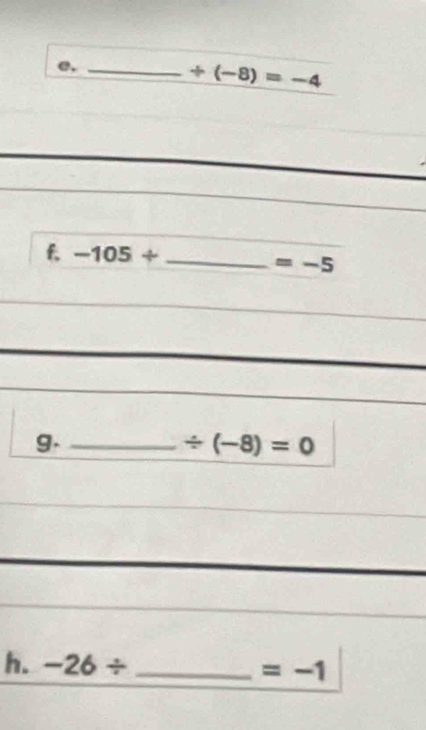 e,_
+(-8)=-4
f -105/ _
=-5
g._
/ (-8)=0
h. -26/ _  =-1