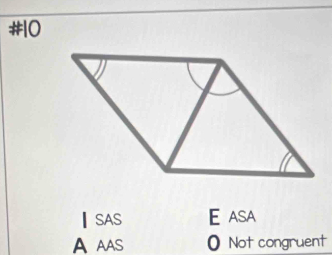 #10
₹SAS E asa
A AAS O Not congruent